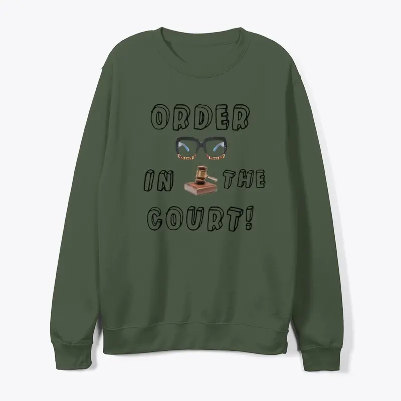 Order in the Court! Sweatshirt